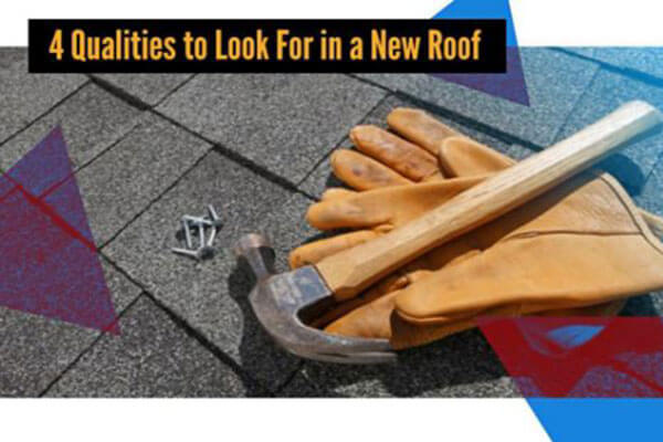 4 Qualities to Look For in a New Roof