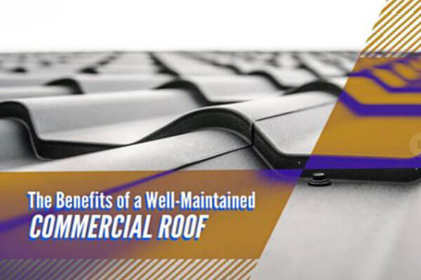 The Benefits of a Well-Maintained Commercial Roof